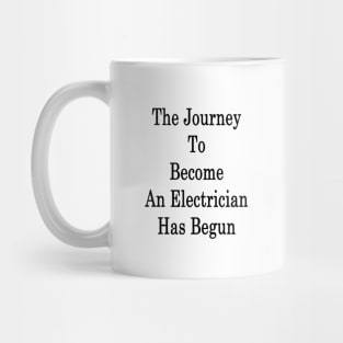 The Journey To Become An Electrician Has Begun Mug